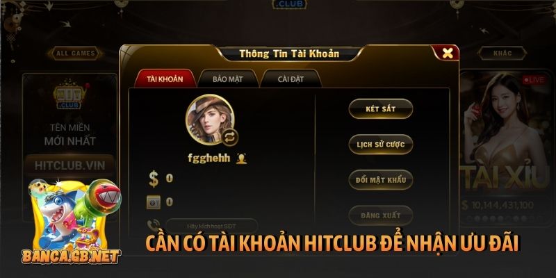 Khuyến mãi Hitclub mới nhất - Các ưu đãi vàng phải nhận ngay 3 Cần có tài khoản Hitclub để nhận ưu đãi