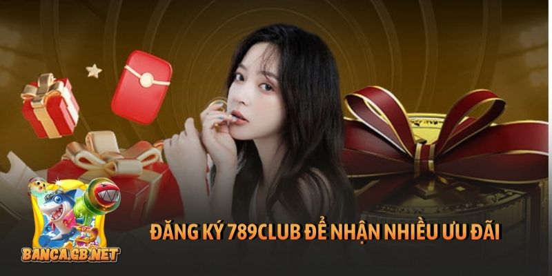 Đăng ký 789club - Hướng dẫn tạo tài khoản game trong 2 phút 1 Đăng ký 789club để nhận nhiều ưu đãi