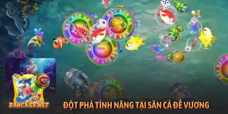 Bắn cá Đế Vương - Hành trình chinh phục vương quốc biển sâu 2 Đột phá tính năng tại săn cá Đế Vương