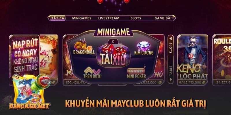 Khuyến mãi Mayclub - Ưu đãi khủng, thưởng lớn mỗi ngày 1 Khuyến mãi Mayclub luôn rất giá trị