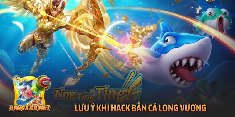 Cách hack game bắn cá Long Vương thu nhập 100+ triệu 3 Lưu ý khi hack bắn cá Long Vương