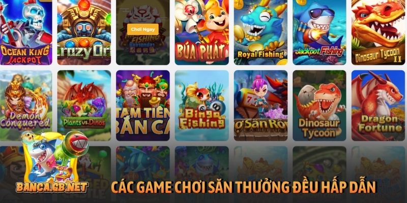 Các game chơi săn thưởng đều hấp dẫn